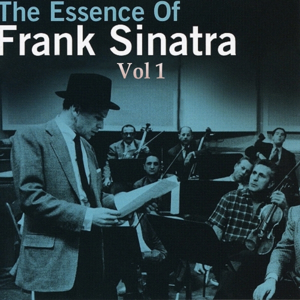 Frank Sinatra - The Essence Of Frank Sinatra, Pt. 1